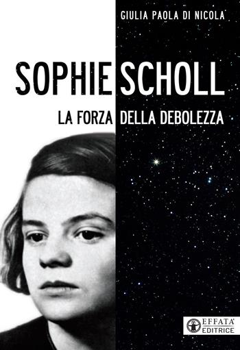 Sophie Scholl. La forza della debolezza - Giulia Paola Di Nicola - Libro Effatà Editrice 2020, Ponti | Libraccio.it