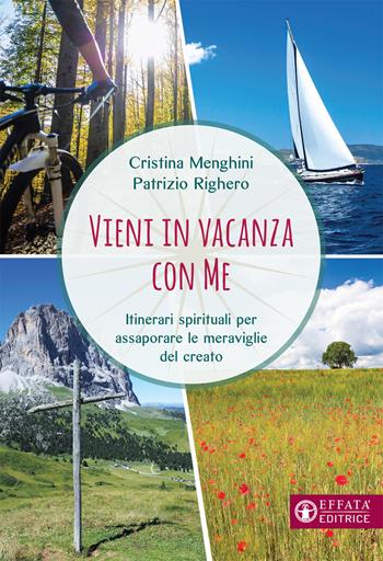 Vieni in vacanza con me. Itinerari spirituali per assaporare le meraviglie del creato - Cristina Menghini, Patrizio Righero - Libro Effatà Editrice 2020, Il respiro dell'anima | Libraccio.it