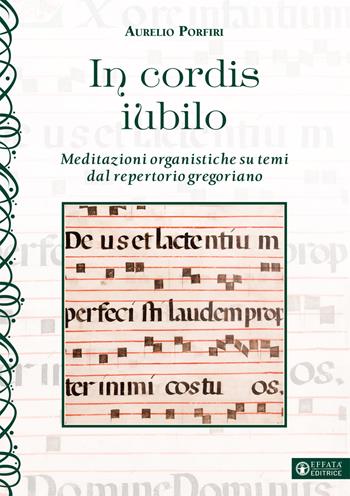 In cordis iubilo. Meditazioni organistiche su temi dal repertorio gregoriano - Aurelio Porfiri - Libro Effatà Editrice 2020, L' occhio dell'anima | Libraccio.it