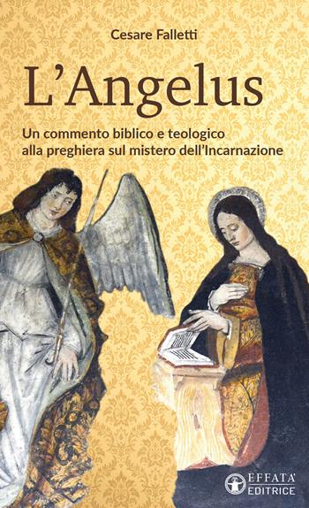 L'Angelus. Un commento biblico e teologico alla preghiera sul mistero dell'Incarnazione - Cesare Falletti - Libro Effatà Editrice 2022, Il respiro dell'anima | Libraccio.it