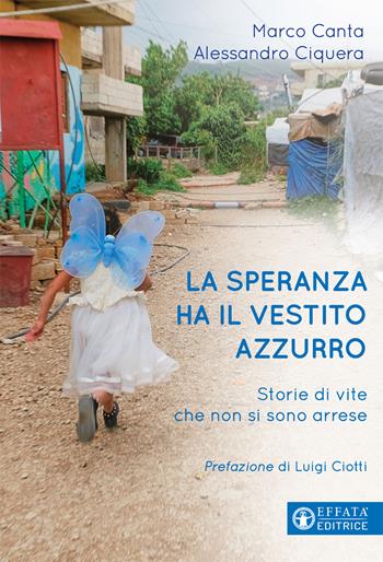 La speranza ha il vestito azzurro. Storie di vite che non si sono arrese - Marco Canta, Alessandro Ciquera - Libro Effatà Editrice 2020, Libera-mente | Libraccio.it