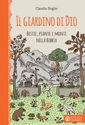 Il Giardino di Dio. Bestie, piante e monti nella Bibbia. Ediz. illustrata