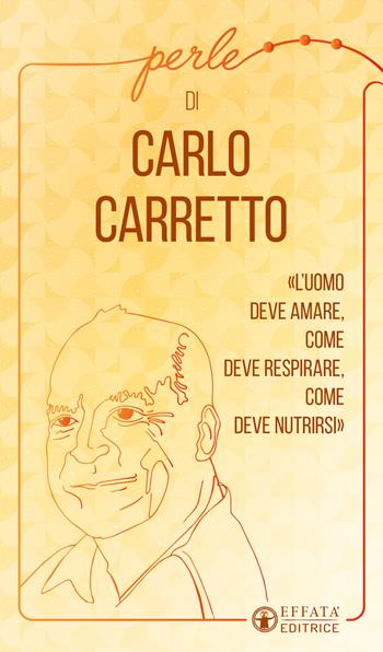 Perle di Carlo Carretto - Carlo Carretto, Daniele Pauletto - Libro Effatà Editrice 2022, La collana di perle | Libraccio.it
