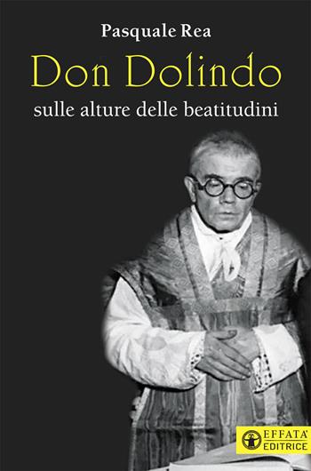 Don Dolindo sulle alture delle beatitudini - Pasquale Rea - Libro Effatà Editrice 2020, Le bussole | Libraccio.it