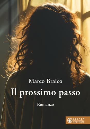 Il prossimo passo - Marco Braico - Libro Effatà Editrice 2024, Libera-mente | Libraccio.it