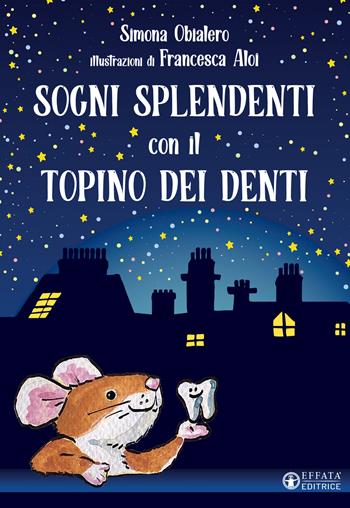 Sogni splendenti con il topino dei denti. Ediz. a colori - Simona Obialero - Libro Effatà Editrice 2021, Cose buone per crescere | Libraccio.it