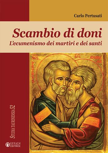 Scambio di doni. L'ecumenismo dei martiri e dei santi - Carlo Pertusati - Libro Effatà Editrice 2020, Studia Taurinensia | Libraccio.it