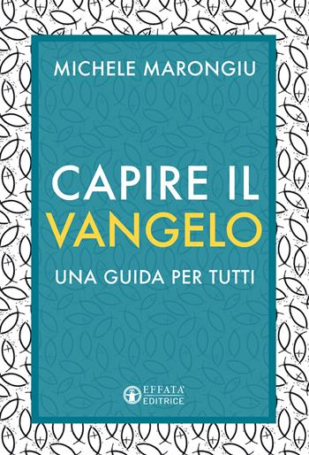 Capire il vangelo. Una guida per tutti - Michele Marongiu - Libro Effatà 2021, Comunicare l'assoluto | Libraccio.it