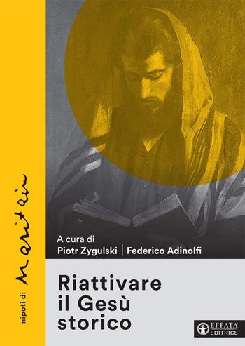 Riattivare il Gesù storico. Nipoti di Maritain - Piotr Zygulski - Libro Effatà Editrice 2021, La fede in dialogo | Libraccio.it