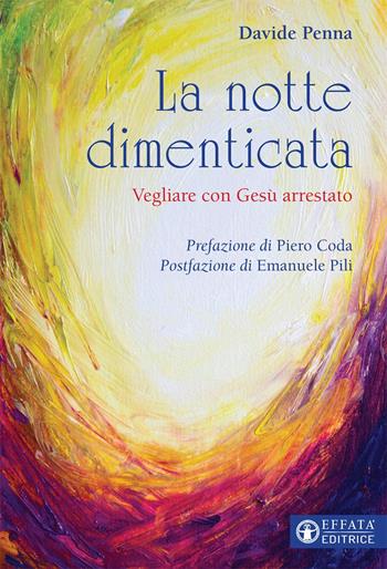 La notte dimenticata. Vegliare con Gesù arrestato - Davide Penna - Libro Effatà Editrice 2021, Il respiro dell'anima | Libraccio.it