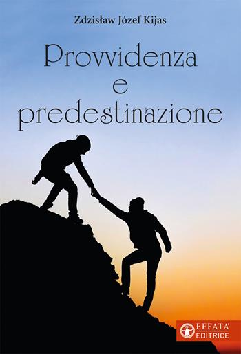 Provvidenza e predestinazione - Zdzislaw Józef Kijas - Libro Effatà Editrice 2021, Il respiro dell'anima | Libraccio.it