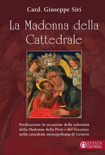 La Madonna della Cattedrale. Predicazione in occasione della solennità della Madonna della Pietà e del Soccorso nella cattedrale metropolitana di Genova - Giuseppe Siri - Libro Effatà Editrice 2020, Il respiro dell'anima | Libraccio.it
