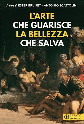 L'arte che guarisce la bellezza che salva-Art that cures. Beauty that saves. Ediz. a colori  - Libro Effatà Editrice 2021, Comunicare l'assoluto | Libraccio.it
