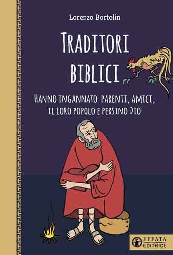 Traditori biblici. Hanno ingannato parenti, amici, il loro popolo e persino Dio - Lorenzo Bortolin - Libro Effatà Editrice 2023, Il respiro dell'anima | Libraccio.it