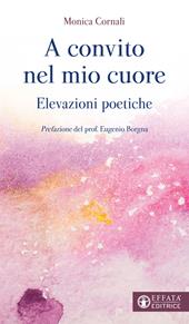 A convito nel mio cuore. Elevazioni poetiche