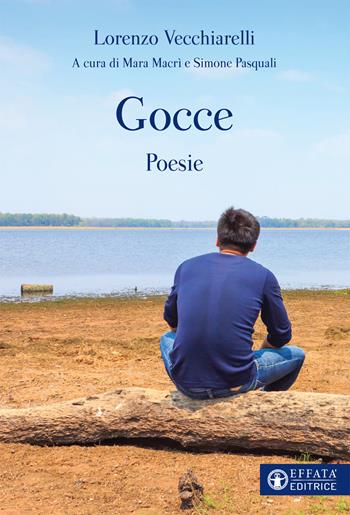 Gocce. Poesie - Lorenzo Vecchiarelli - Libro Effatà 2021, Libera-mente | Libraccio.it