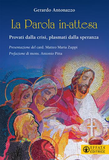 La Parola in-attesa. Provati dalla crisi, plasmati dalla speranza - Gerardo Antonazzo - Libro Effatà 2021, Il respiro dell'anima | Libraccio.it