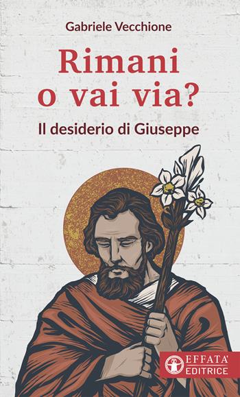 Rimani o vai via? Il desiderio di Giuseppe - Gabriele Vecchione - Libro Effatà Editrice 2021, Il respiro dell'anima | Libraccio.it