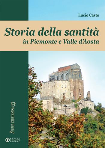 Storia della santità in Piemonte e Valle d'Aosta - Lucio Casto - Libro Effatà Editrice 2021, Studia Taurinensia | Libraccio.it