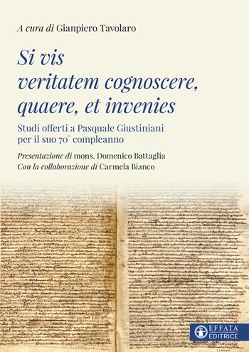 Si vis veritatem cognoscere, quaere, et invenies. Studi offerti a Pasquale Giustiniani per il suo 70° compleanno - Carmela Bianco - Libro Effatà Editrice 2021, La fede in dialogo | Libraccio.it