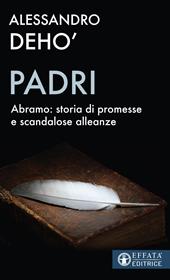 Padri. Abramo: storia di promesse e di scandalose alleanze