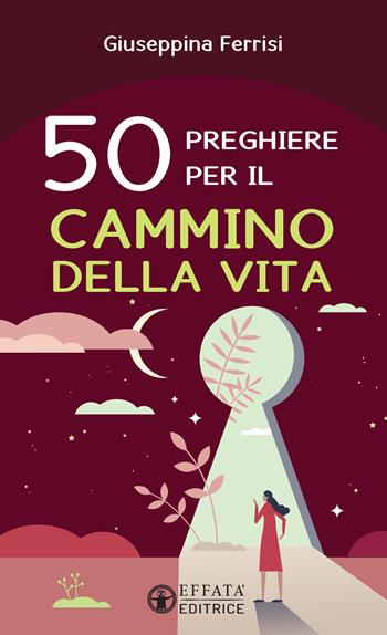 50 preghiere per il cammino della vita - Giuseppina Ferrisi - Libro Effatà Editrice 2022, Il respiro dell'anima | Libraccio.it
