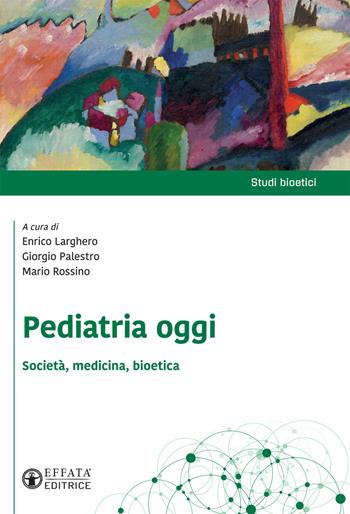 Pediatria oggi. Società, medicina, bioetica  - Libro Effatà Editrice 2021, Studi bioetici | Libraccio.it