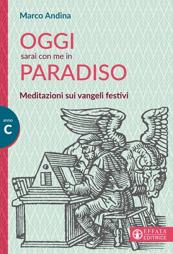 Oggi sarai con me in paradiso. Meditazioni sui vangeli festivi. Anno C - Marco Andina - Libro Effatà Editrice 2021, Il respiro dell'anima | Libraccio.it