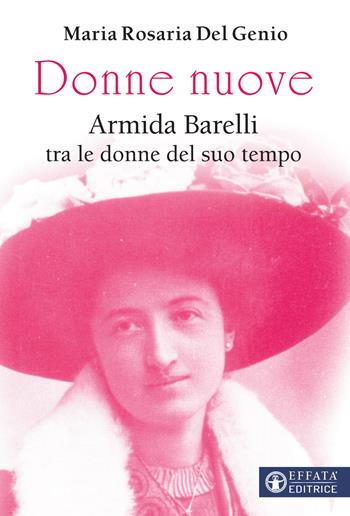 Donne nuove. Armida Barelli tra le donne del suo tempo - Maria Rosaria Del Genio - Libro Effatà Editrice 2021, Le bussole | Libraccio.it