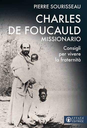 Charles de Foucauld missionario. Consigli per vivere la fraternità - Pierre Sourisseau - Libro Effatà Editrice 2022, Le bussole | Libraccio.it