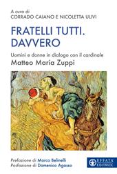 Fratelli tutti. Davvero. Uomini e donne in dialogo con il cardinale Matteo Maria Zuppi