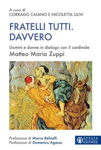 Fratelli tutti. Davvero. Uomini e donne in dialogo con il cardinale Matteo Maria Zuppi - Matteo Maria Zuppi - Libro Effatà Editrice 2021, Il respiro dell'anima | Libraccio.it