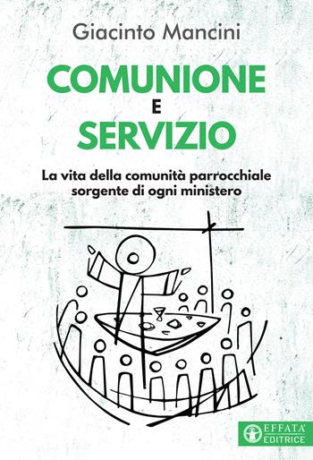 Comunione e servizio. La vita della comunità parrocchiale sorgente di ogni ministero - Giacinto Mancini - Libro Effatà Editrice 2021, Comunicare l'assoluto | Libraccio.it