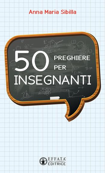 50 preghiere per insegnanti - Anna Maria Sibilla - Libro Effatà Editrice 2022, Il respiro dell'anima | Libraccio.it