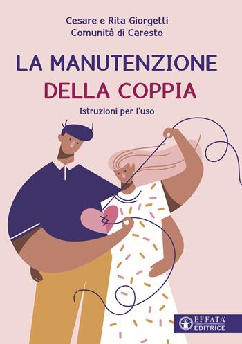 La manutenzione della coppia. Istruzioni per l'uso - Comunità di Caresto, Cesare Giorgetti, Rita Giorgetti - Libro Effatà Editrice 2022, Le chiavi della famiglia | Libraccio.it