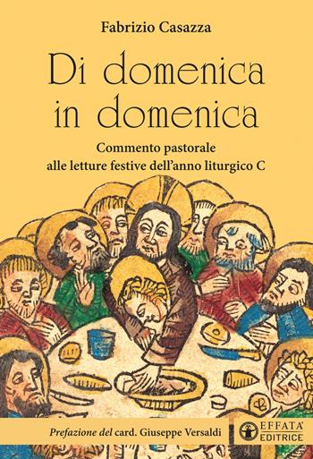 Di domenica in domenica. Commento pastorale alle letture festive dell'anno liturgico C - Fabrizio Casazza - Libro Effatà Editrice 2021, Il respiro dell'anima | Libraccio.it