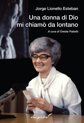 Una donna di Dio mi chiamò da lontano - Jorge Lionello Esteban - Libro Effatà Editrice 2021, Vita-grafie | Libraccio.it