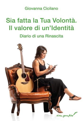 Sia fatta la Tua volontà. Il valore di un'identità. Diario di una rinascita - Giovanna Cicilano - Libro Effatà Editrice 2021, Vita-grafie | Libraccio.it