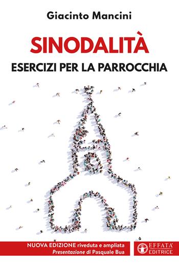 Sinodalità. Esercizi per la parrocchia - Giacinto Mancini - Libro Effatà Editrice 2022, Comunicare l'assoluto | Libraccio.it