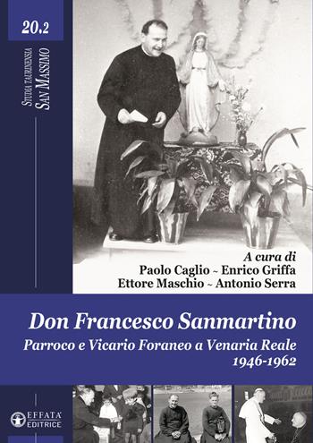 Don Francesco Sanmartino. Parroco e Vicario Foraneo a Venaria Reale 1946-1962. Vol. 2  - Libro Effatà 2022, Studia Taurinensia. San Massimo | Libraccio.it