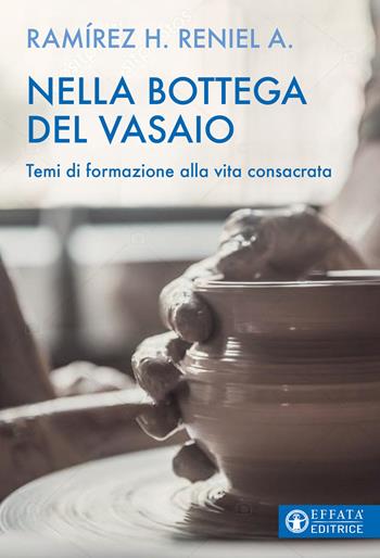 Nella bottega del vasaio. Temi di formazione alla vita consacrata - Reniel Alí Ramírez Herrera - Libro Effatà Editrice 2022, Il respiro dell'anima | Libraccio.it
