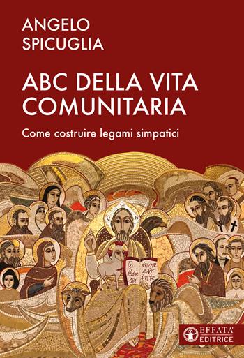 L'ABC della vita comunitaria. Elementi per costruire una comunità simpatica - Angelo Spicuglia - Libro Effatà Editrice 2022, Il respiro dell'anima | Libraccio.it