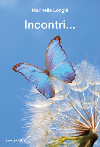 Incontri... - Marinella Longhi - Libro Effatà Editrice 2022, Vita-grafie | Libraccio.it