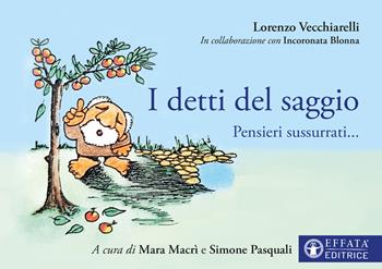 I detti del saggio. Pensieri sussurrati.... Ediz. illustrata - Lorenzo Vecchiarelli - Libro Effatà Editrice 2022, Libera-mente | Libraccio.it