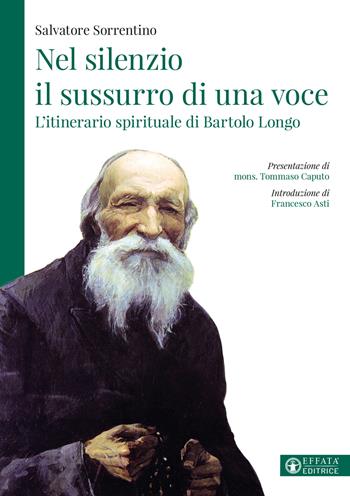 Nel silenzio il sussurro di una voce. L'itinerario spirituale di Bartolo Longo - Salvatore Sorrentino - Libro Effatà Editrice 2022, La fede in dialogo | Libraccio.it
