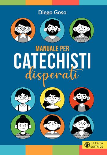 Manuale per catechisti disperati - Diego Goso - Libro Effatà Editrice 2022, Comunicare l'assoluto | Libraccio.it