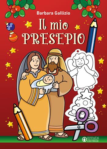 Il mio presepio. Ediz. a colori - Barbara Gallizio - Libro Effatà 2022, Cose buone per crescere | Libraccio.it