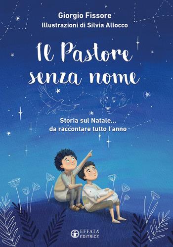 Il pastore senza nome. Storia sul Natale... da raccontare tutto l'anno. Ediz. a colori - Giorgio Fissore - Libro Effatà Editrice 2022, Cose buone per crescere | Libraccio.it