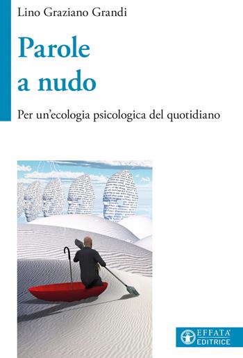 Parole a nudo. Per un'ecologia psicologica del quotidiano - Lino Graziano Grandi - Libro Effatà Editrice 2022, Vivere in pienezza | Libraccio.it