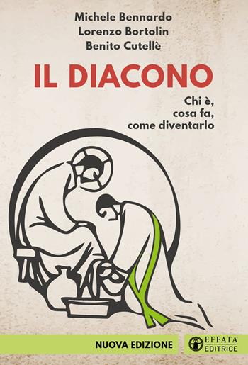 Il diacono. Chi è. Cosa fa. Come diventarlo - Michele Bennardo, Lorenzo Bortolin, Benito Cutellè - Libro Effatà Editrice 2022, Comunicare l'assoluto | Libraccio.it